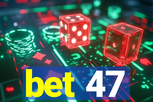 bet 47
